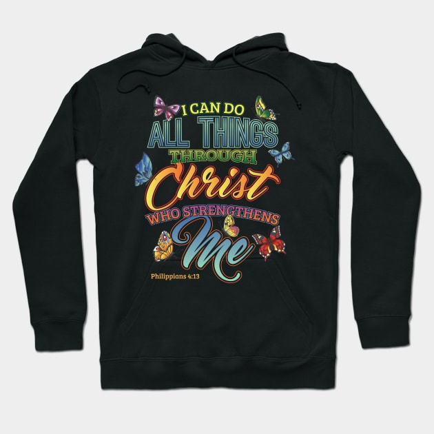 I Can Do All Things Through Christ Bible Verse Hoodie by aneisha